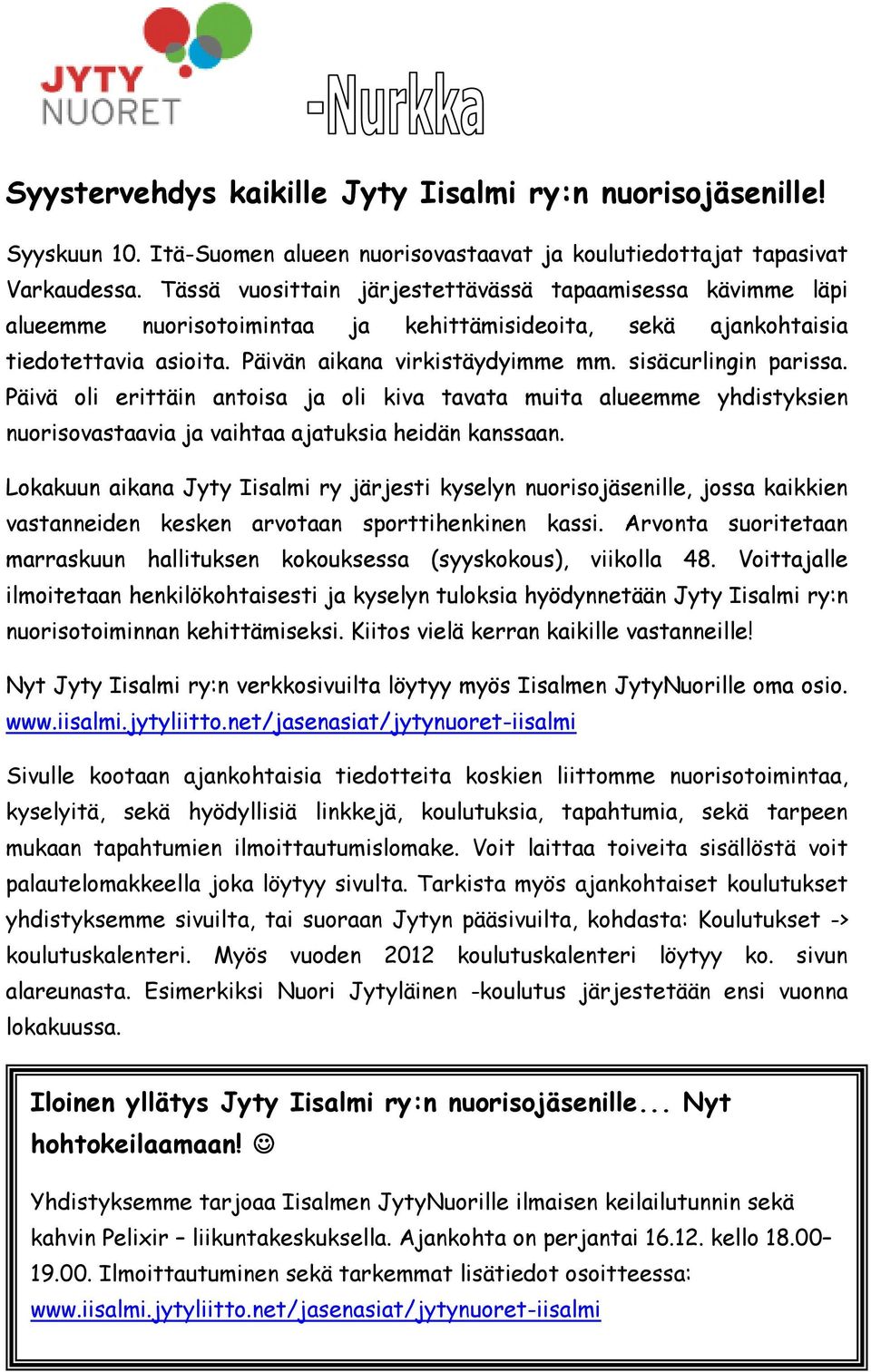 sisäcurlingin parissa. Päivä oli erittäin antoisa ja oli kiva tavata muita alueemme yhdistyksien nuorisovastaavia ja vaihtaa ajatuksia heidän kanssaan.