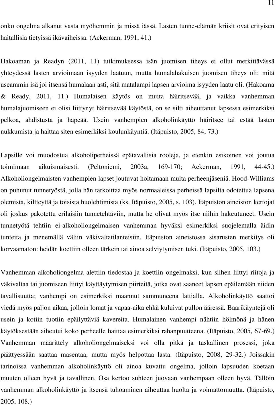 itsensä humalaan asti, sitä matalampi lapsen arvioima isyyden laatu oli. (Hakoama & Ready, 2011, 11.