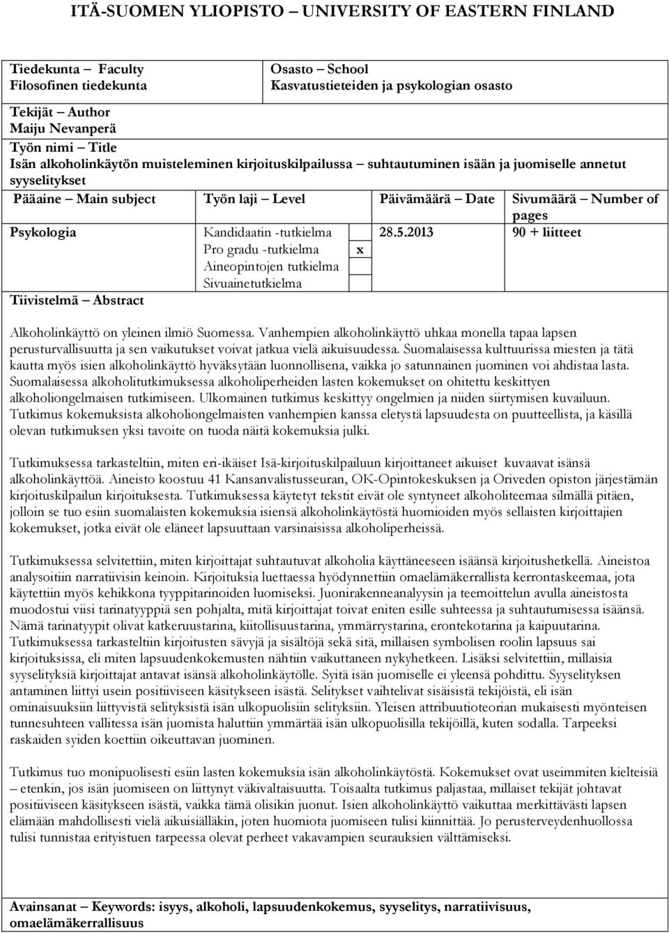 Kandidaatin -tutkielma 28.5.2013 90 + liitteet Pro gradu -tutkielma x Aineopintojen tutkielma Sivuainetutkielma Tiivistelmä Abstract Alkoholinkäyttö on yleinen ilmiö Suomessa.