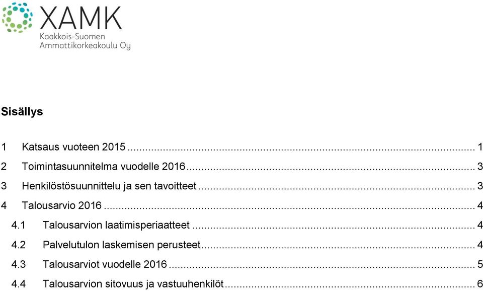 1 Talousarvion laatimisperiaatteet... 4 4.2 Palvelutulon laskemisen perusteet.