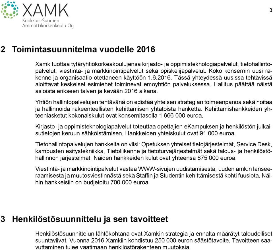 Hallitus päättää näistä asioista erikseen talven ja kevään 2016 aikana.