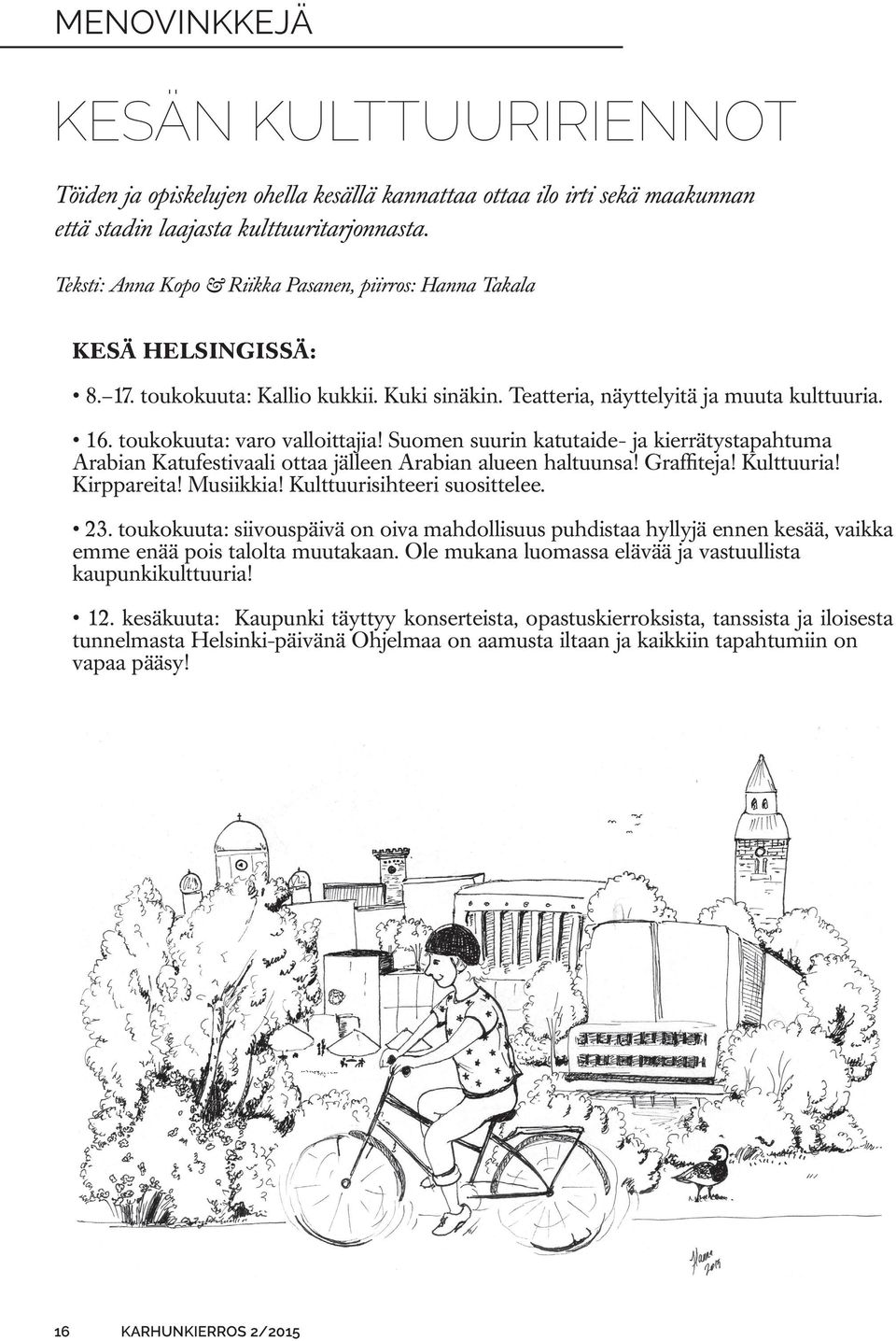 Suomen suurin katutaide- ja kierrätystapahtuma rabian Katufestivaali ottaa jälleen rabian alueen haltuunsa! Graffiteja! Kulttuuria! Kirppareita! Musiikkia! Kulttuurisihteeri suosittelee. 23.