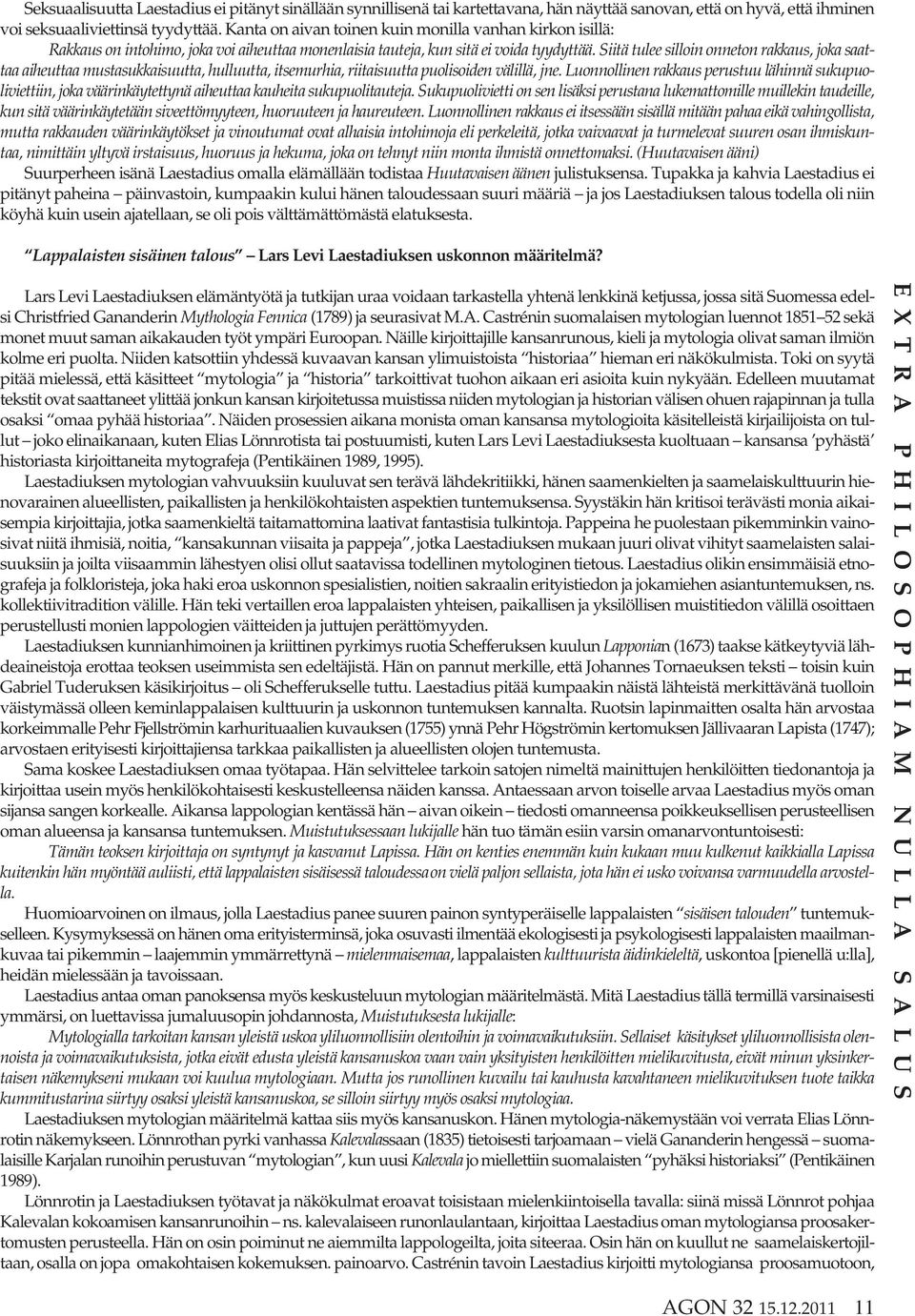 Siitä tulee silloin onneton rakkaus, joka saattaa aiheuttaa mustasukkaisuutta, hulluutta, itsemurhia, riitaisuutta puolisoiden välillä, jne.