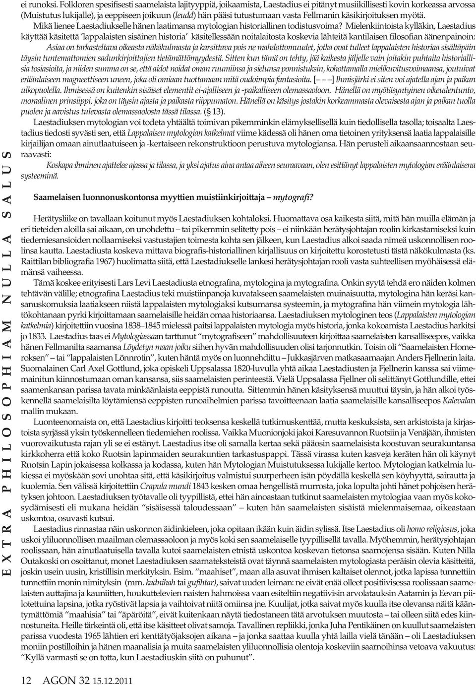 vasta Fellmanin käsikirjoituksen myötä. Mikä lienee Laestadiukselle hänen laatimansa mytologian historiallinen todistusvoima?