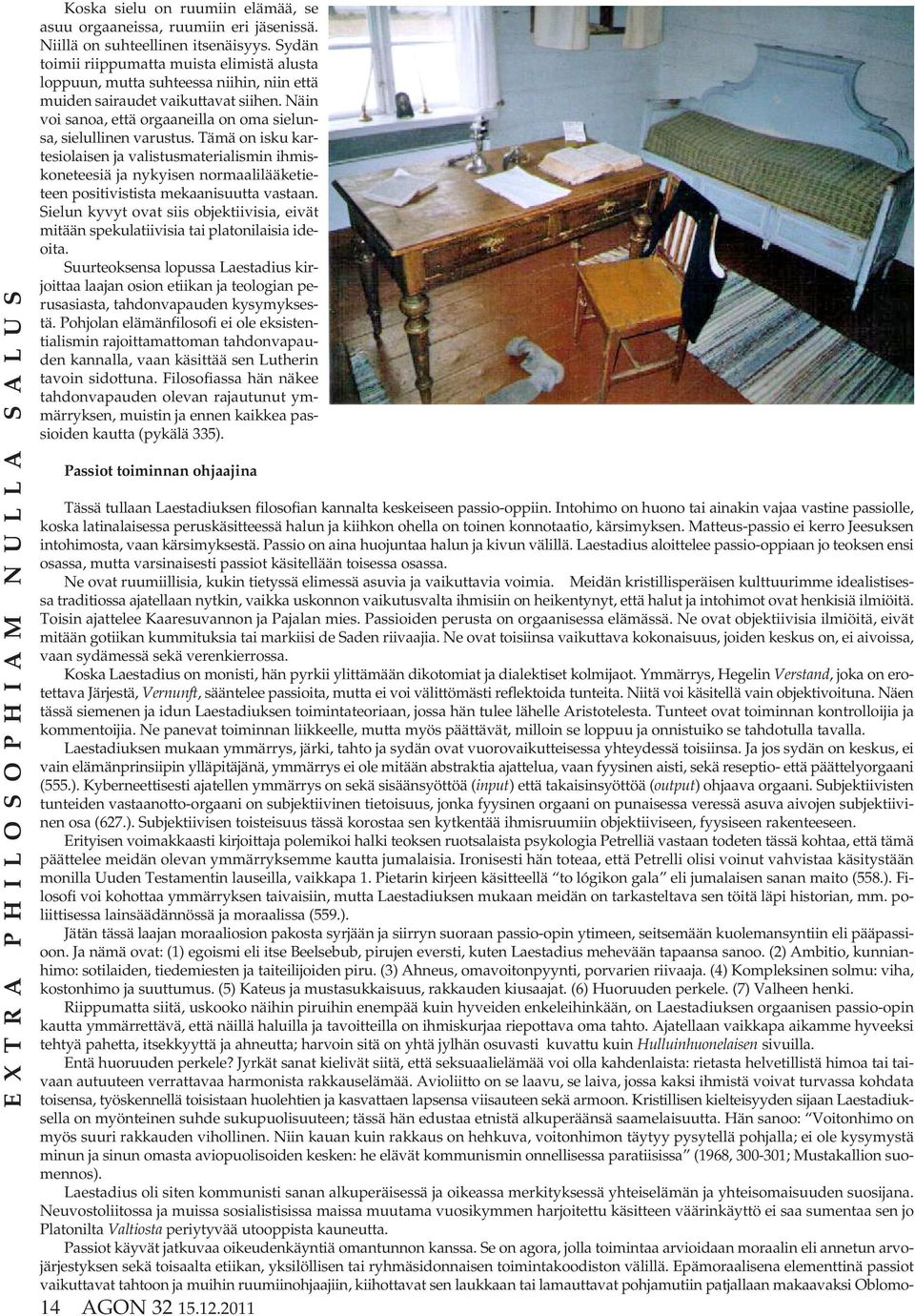 Tämä on isku kartesiolaisen ja valistusmaterialismin ihmiskoneteesiä ja nykyisen normaalilääketieteen positivistista mekaanisuutta vastaan.