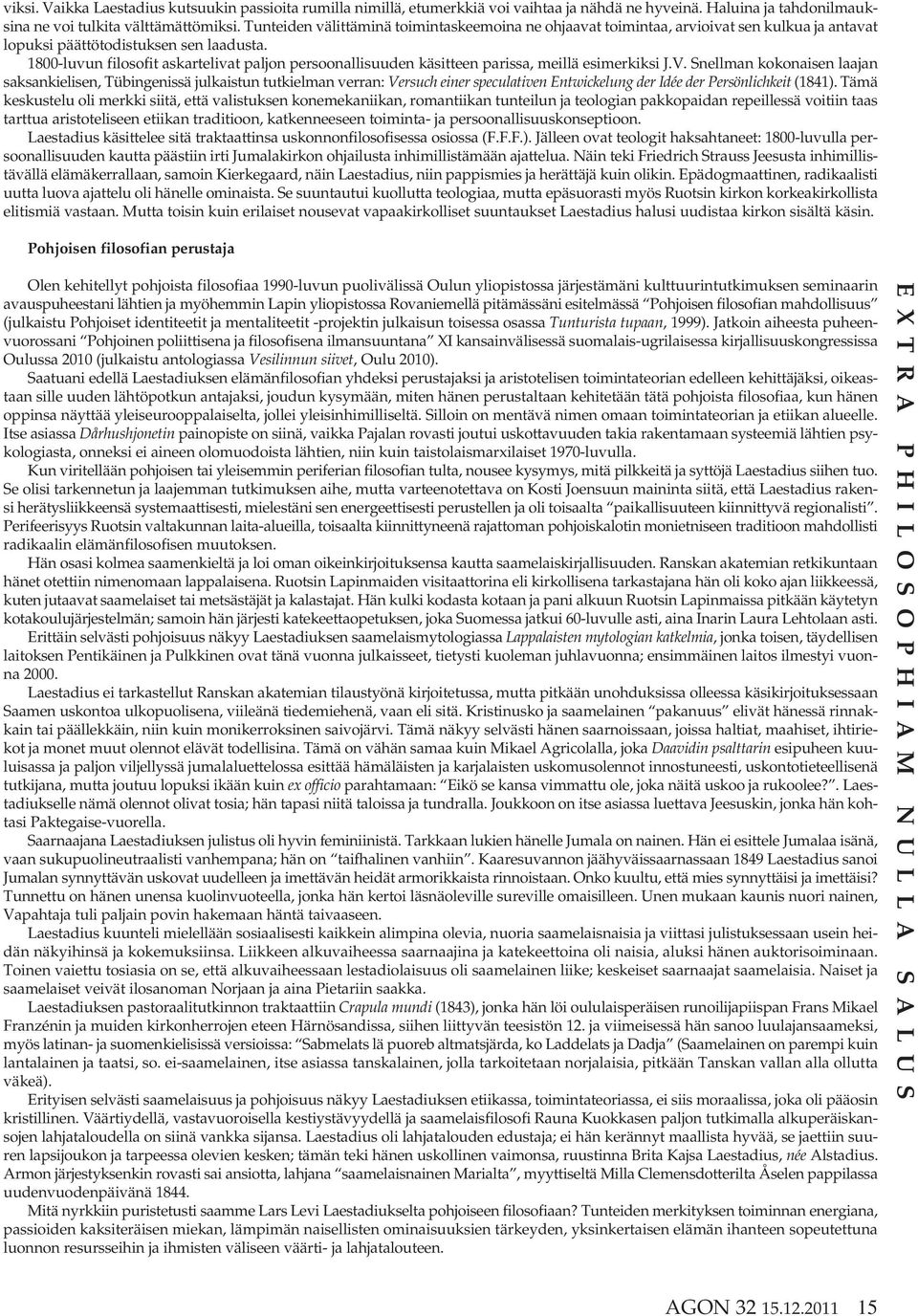 1800-luvun filosofit askartelivat paljon persoonallisuuden käsitteen parissa, meillä esimerkiksi J.V.