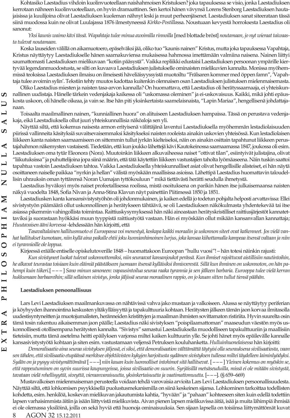 Laestadiuksen sanat siteerataan tässä siinä muodossa kuin ne olivat Luulajassa 1876 ilmestyneessä Kirkko-Postillassa.