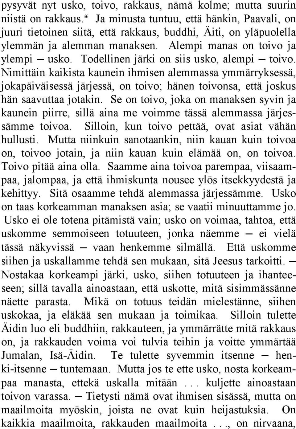 Todellinen järki on siis usko, alempi toivo. Nimittäin kaikista kaunein ihmisen alemmassa ymmärryksessä, jokapäiväisessä järjessä, on toivo; hänen toivonsa, että joskus hän saavuttaa jotakin.