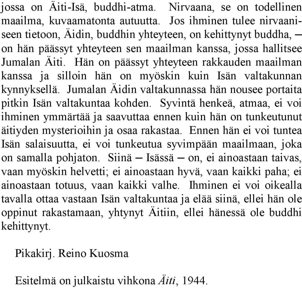 Hän on päässyt yhteyteen rakkauden maailman kanssa ja silloin hän on myöskin kuin Isän valtakunnan kynnyksellä. Jumalan Äidin valtakunnassa hän nousee portaita pitkin Isän valtakuntaa kohden.