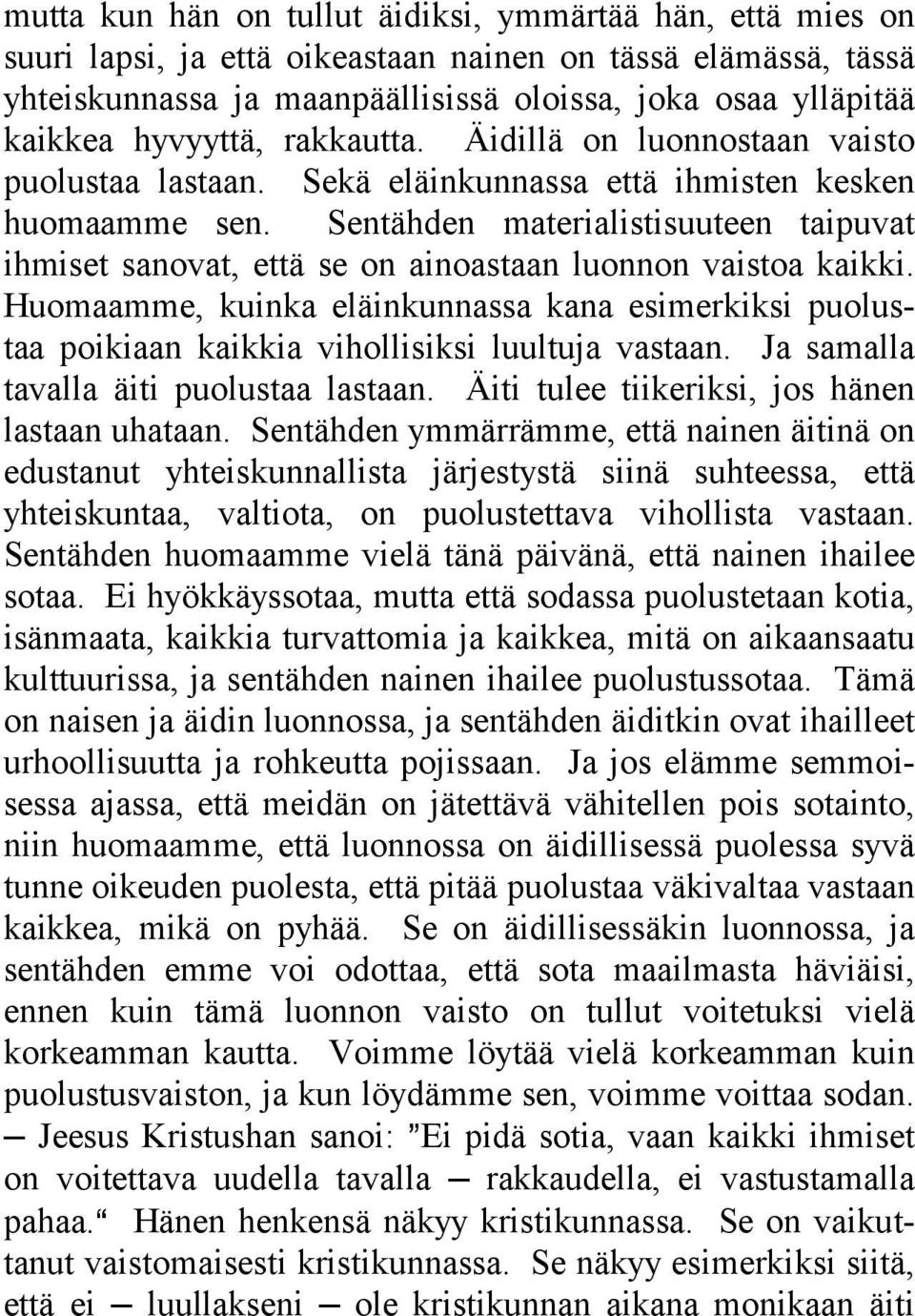 Sentähden materialistisuuteen taipuvat ihmiset sanovat, että se on ainoastaan luonnon vaistoa kaikki.