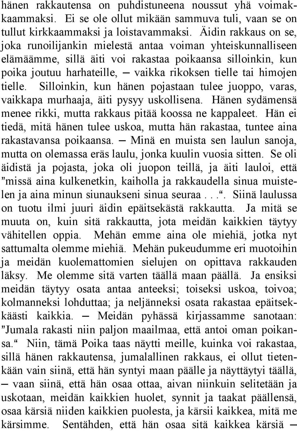 himojen tielle. Silloinkin, kun hänen pojastaan tulee juoppo, varas, vaikkapa murhaaja, äiti pysyy uskollisena. Hänen sydämensä menee rikki, mutta rakkaus pitää koossa ne kappaleet.