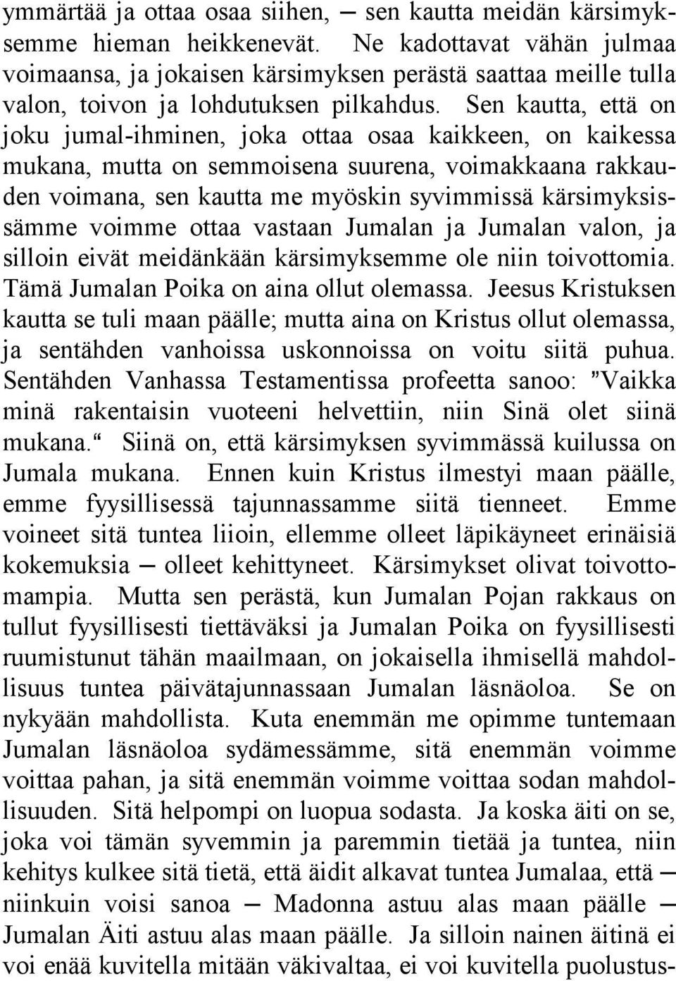 Sen kautta, että on joku jumal-ihminen, joka ottaa osaa kaikkeen, on kaikessa mukana, mutta on semmoisena suurena, voimakkaana rakkauden voimana, sen kautta me myöskin syvimmissä kärsimyksissämme