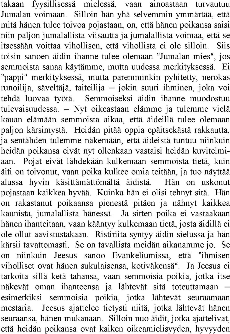 vihollisen, että vihollista ei ole silloin. Siis toisin sanoen äidin ihanne tulee olemaan @Jumalan miesa, jos semmoista sanaa käytämme, mutta uudessa merkityksessä.