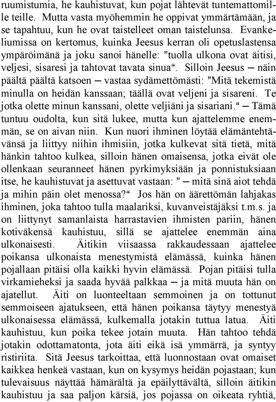 Silloin Jeesus näin päältä päältä katsoen vastaa sydämettömästi: @Mitä tekemistä minulla on heidän kanssaan; täällä ovat veljeni ja sisareni.