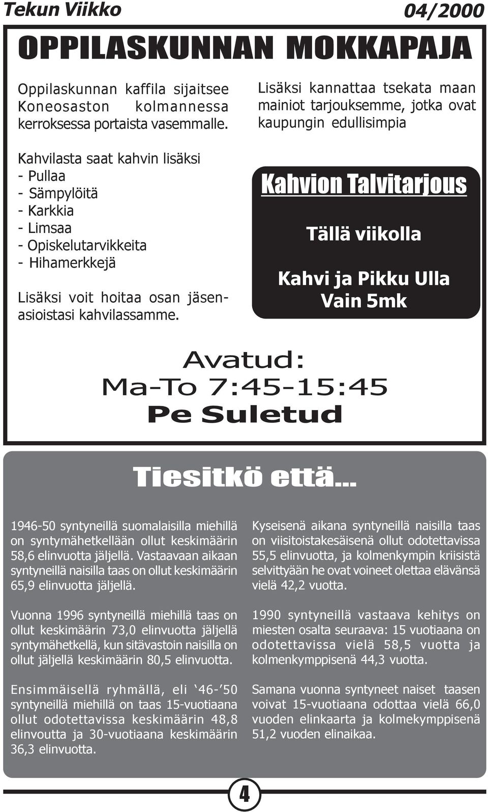 Lisäksi kannattaa tsekata maan mainiot tarjouksemme, jotka ovat kaupungin edullisimpia Kahvion Talvitarjous Tällä viikolla Kahvi ja Pikku Ulla Vain 5mk Avatud: Ma-To 7:45-15:45 Pe Suletud Tiesitkö