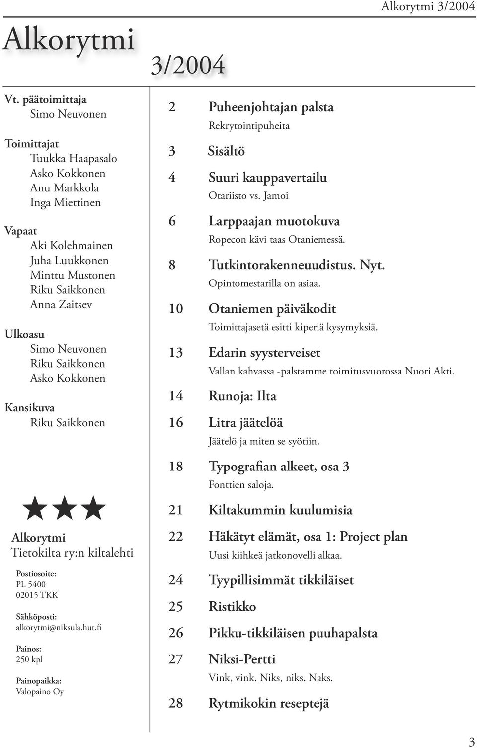 Neuvonen Riku Saikkonen Asko Kokkonen Kansikuva Riku Saikkonen 2 Puheenjohtajan palsta Rekrytointipuheita 3 Sisältö 4 Suuri kauppavertailu Otariisto vs.