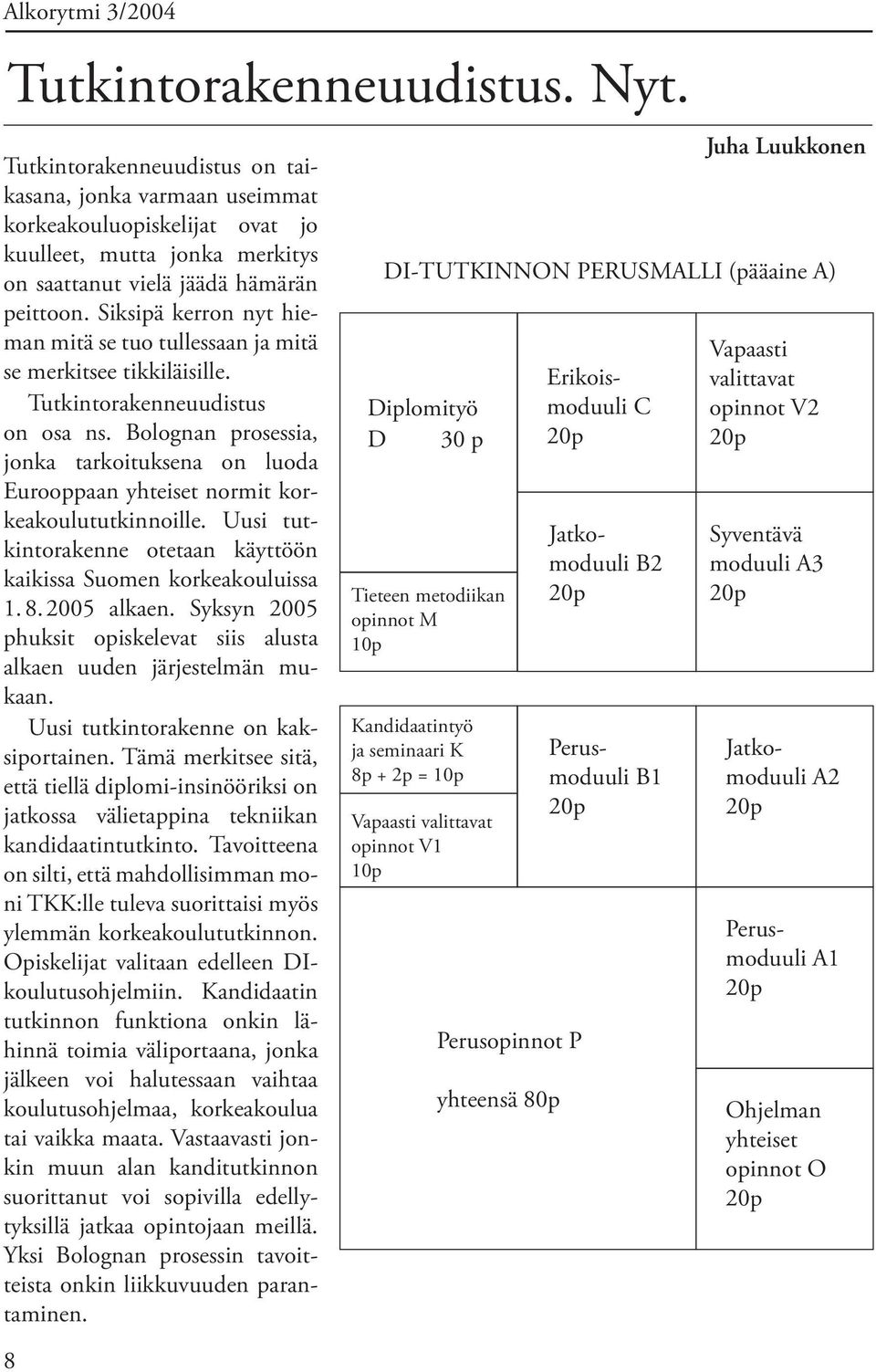 Siksipä kerron nyt hieman mitä se tuo tullessaan ja mitä se merkitsee tikkiläisille. Tutkintorakenneuudistus on osa ns.