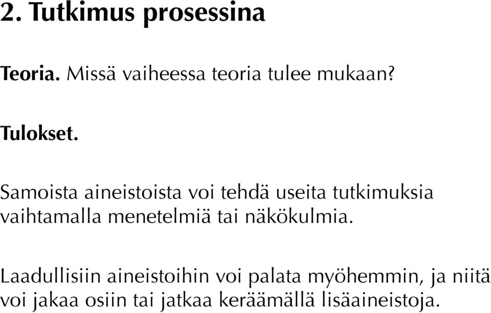 Samoista aineistoista voi tehdä useita tutkimuksia vaihtamalla