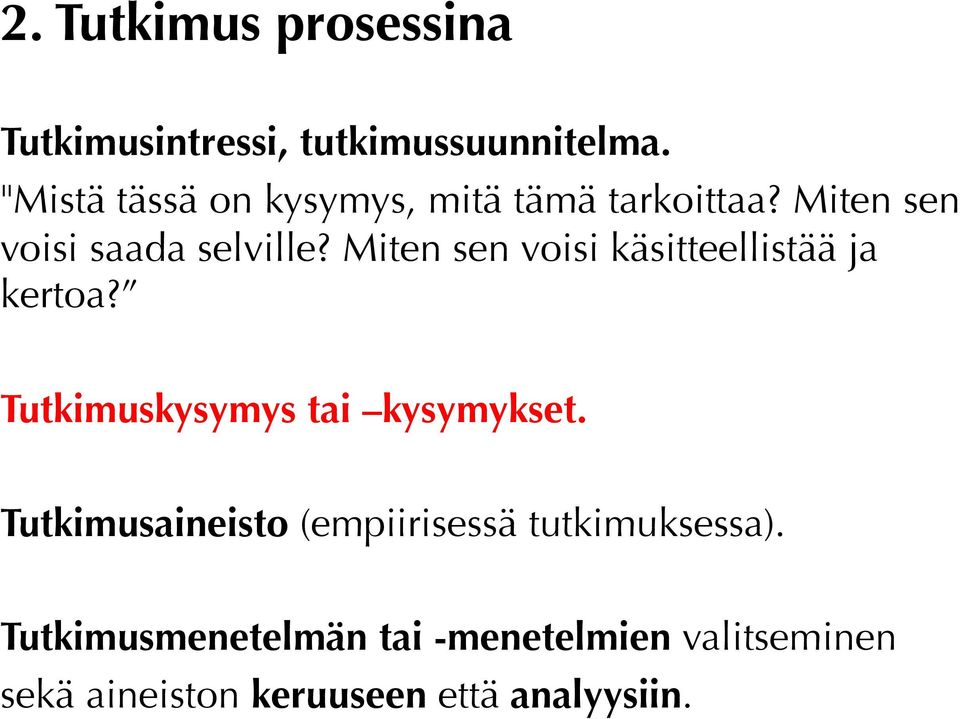 Miten sen voisi käsitteellistää ja kertoa? Tutkimuskysymys tai kysymykset.