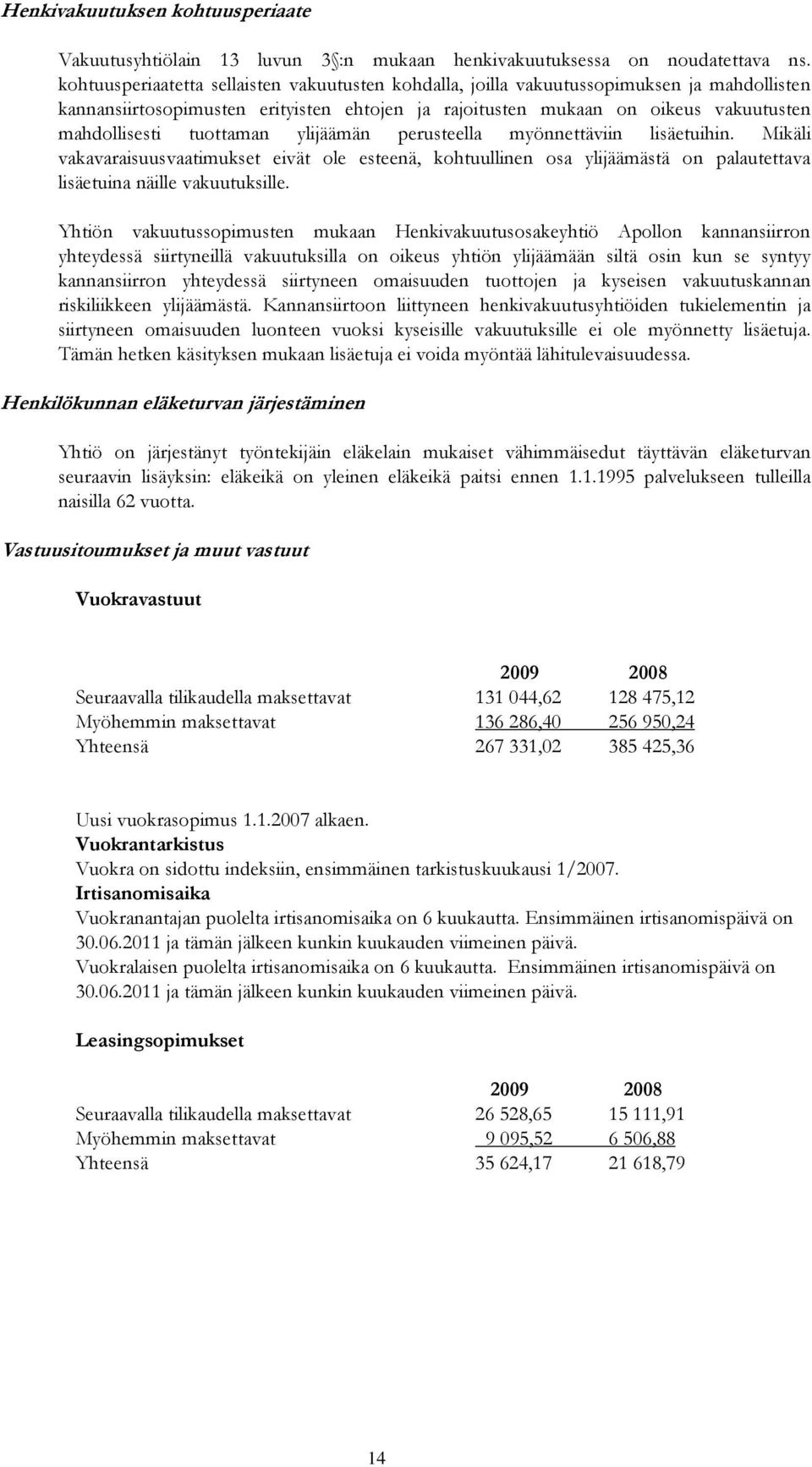 tuottaman ylijäämän perusteella myönnettäviin lisäetuihin. Mikäli vakavaraisuusvaatimukset eivät ole esteenä, kohtuullinen osa ylijäämästä on palautettava lisäetuina näille vakuutuksille.