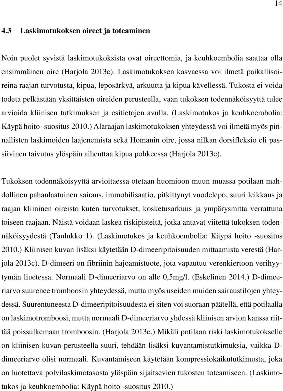 Tukosta ei voida todeta pelkästään yksittäisten oireiden perusteella, vaan tukoksen todennäköisyyttä tulee arvioida kliinisen tutkimuksen ja esitietojen avulla.