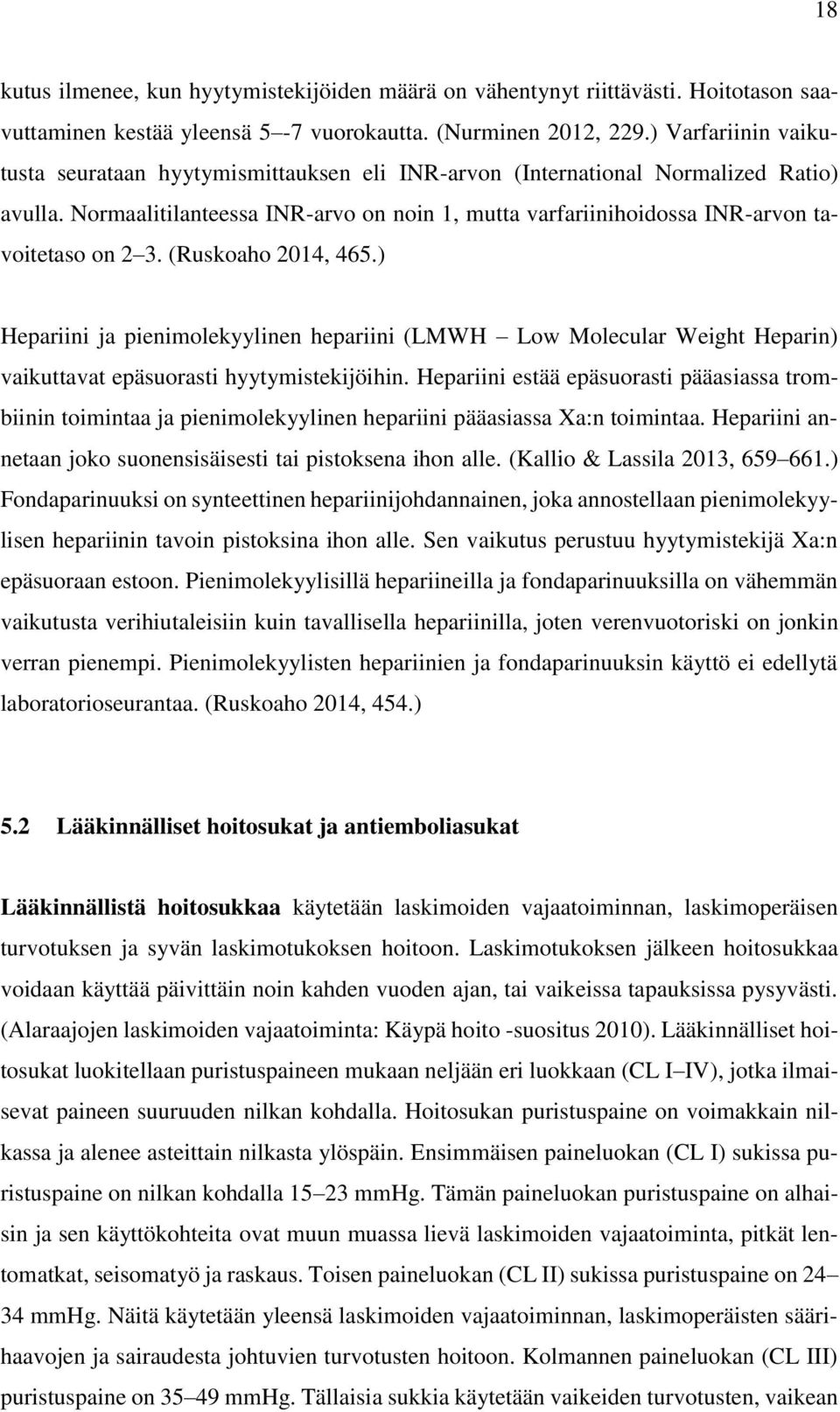 Normaalitilanteessa INR-arvo on noin 1, mutta varfariinihoidossa INR-arvon tavoitetaso on 2 3. (Ruskoaho 2014, 465.