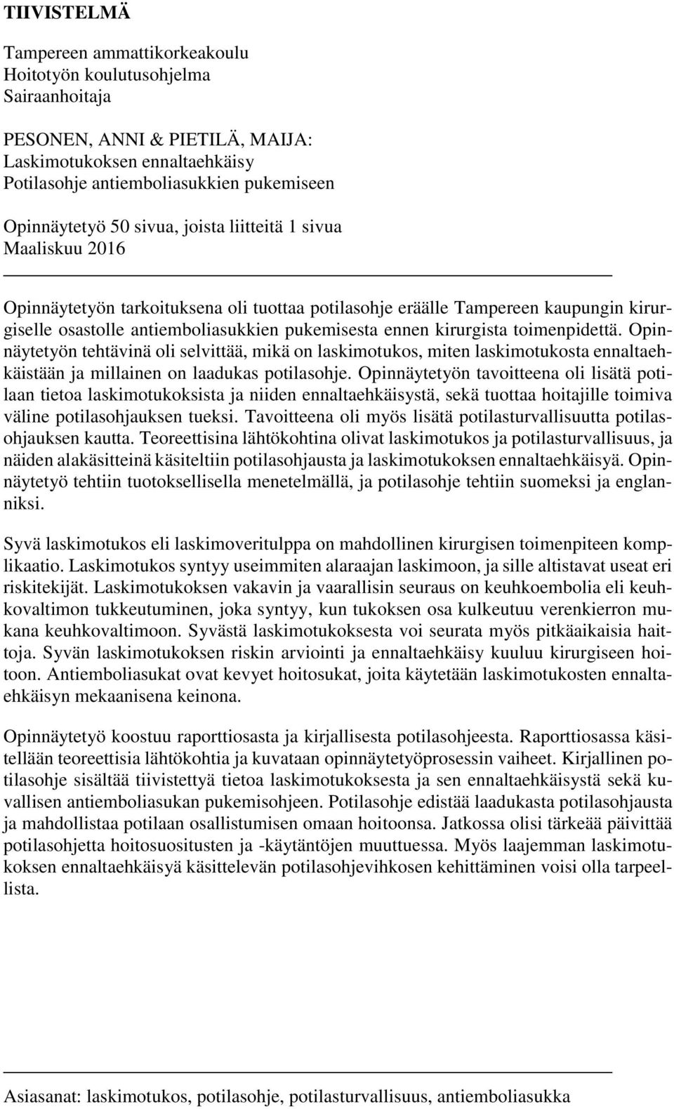 kirurgista toimenpidettä. Opinnäytetyön tehtävinä oli selvittää, mikä on laskimotukos, miten laskimotukosta ennaltaehkäistään ja millainen on laadukas potilasohje.