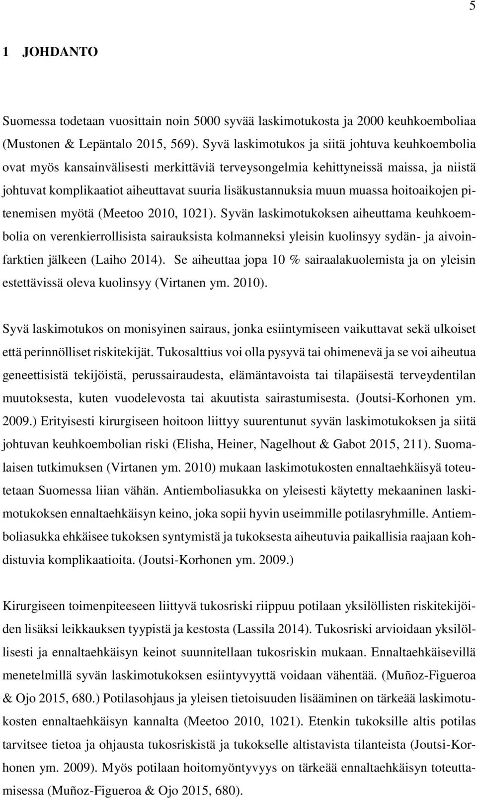 muassa hoitoaikojen pitenemisen myötä (Meetoo 2010, 1021).