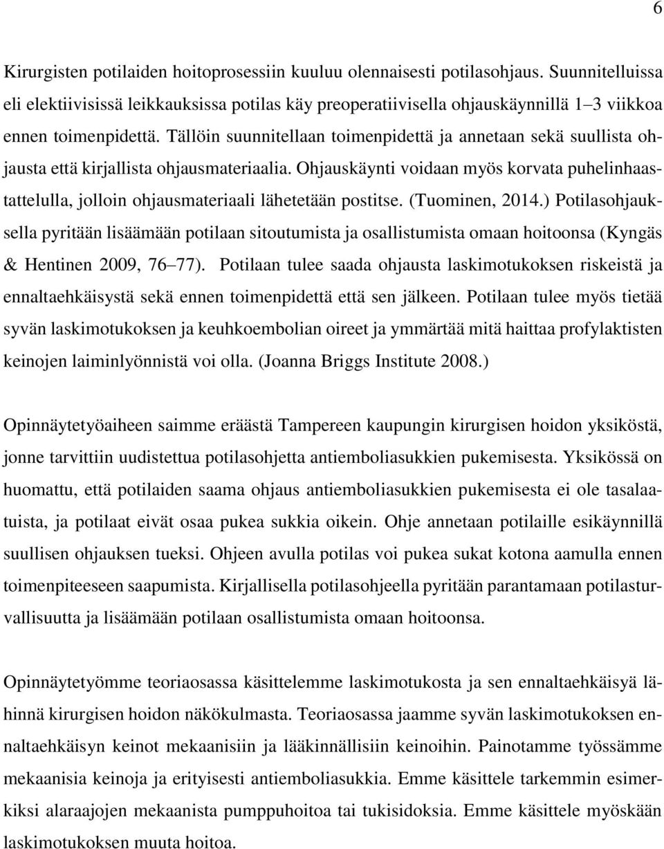 Tällöin suunnitellaan toimenpidettä ja annetaan sekä suullista ohjausta että kirjallista ohjausmateriaalia.