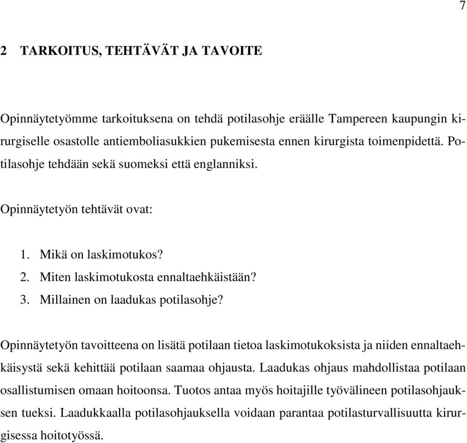 Millainen on laadukas potilasohje? Opinnäytetyön tavoitteena on lisätä potilaan tietoa laskimotukoksista ja niiden ennaltaehkäisystä sekä kehittää potilaan saamaa ohjausta.