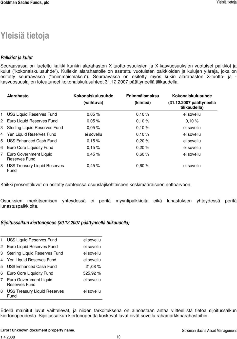 Seuraavassa on esitetty myös kukin alarahaston X-tuotto- ja - kasvuosuuslajien toteutuneet kokonaiskulusuhteet 31.12.2007 päättyneellä tilikaudella.