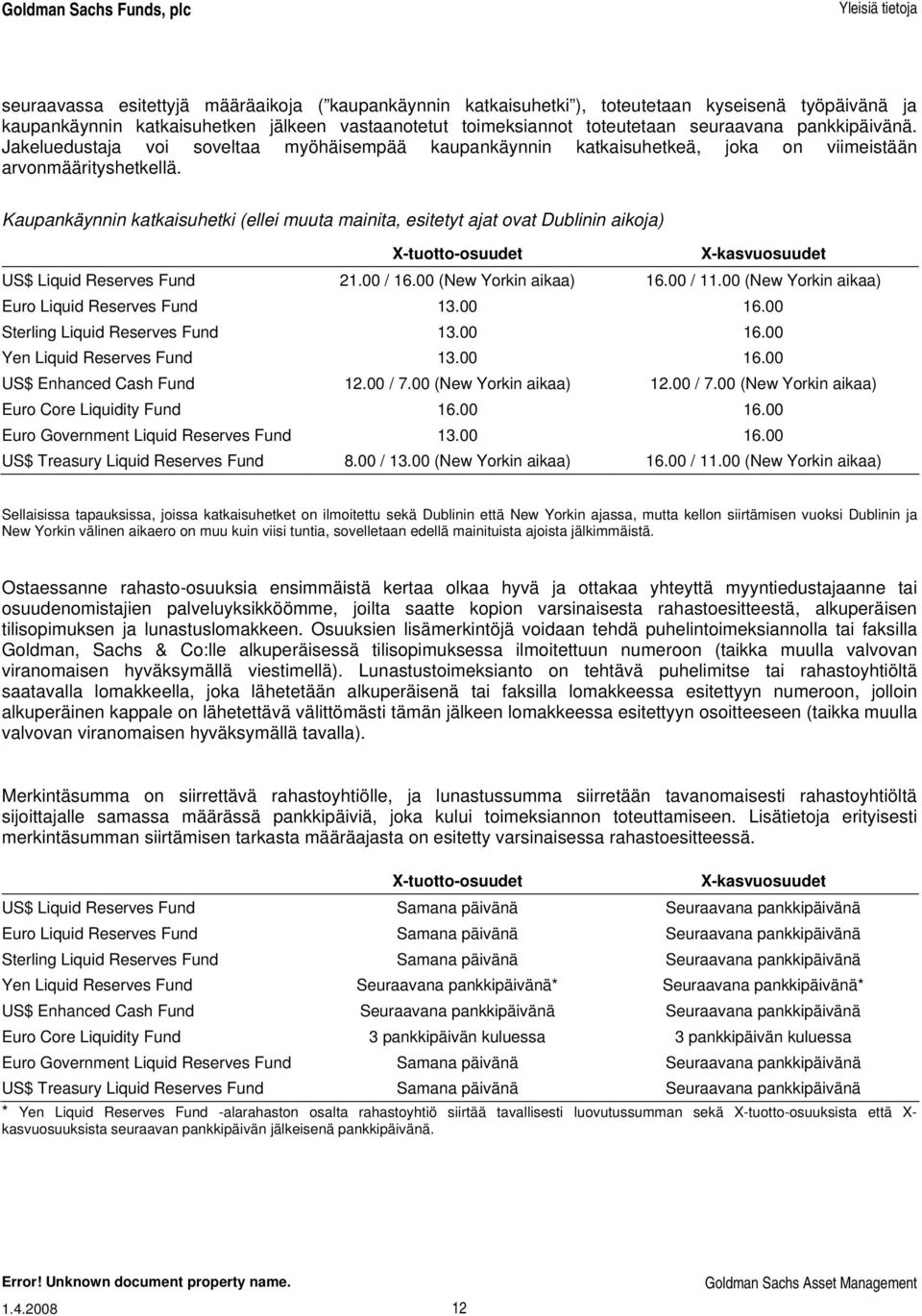 Kaupankäynnin katkaisuhetki (ellei muuta mainita, esitetyt ajat ovat Dublinin aikoja) X-tuotto-osuudet X-kasvuosuudet US$ Liquid Reserves Fund 21.00 / 16.00 (New Yorkin aikaa) 16.00 / 11.