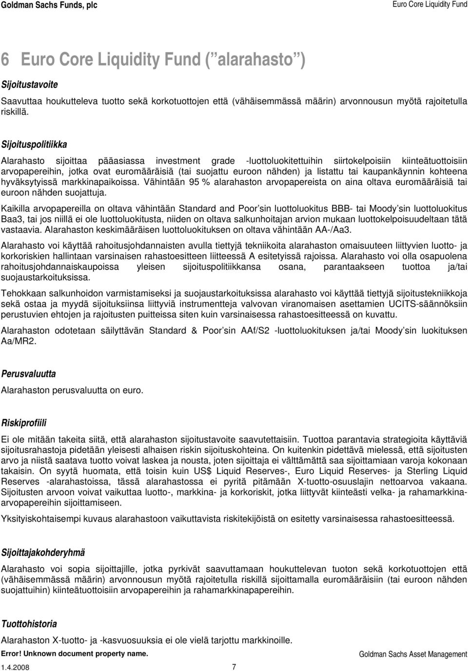 Sijoituspolitiikka Alarahasto sijoittaa pääasiassa investment grade -luottoluokitettuihin siirtokelpoisiin kiinteätuottoisiin arvopapereihin, jotka ovat euromääräisiä (tai suojattu euroon nähden) ja