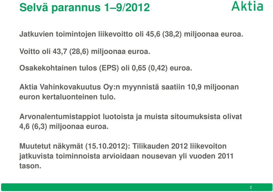 Aktia Vahinkovakuutus Oy:n myynnistä saatiin 10,9 miljoonan euron kertaluonteinen tulo.