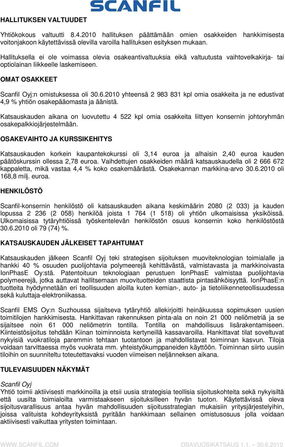 2010 yhteensä 2 983 831 kpl omia osakkeita ja ne edustivat 4,9 % yhtiön osakepääomasta ja äänistä.