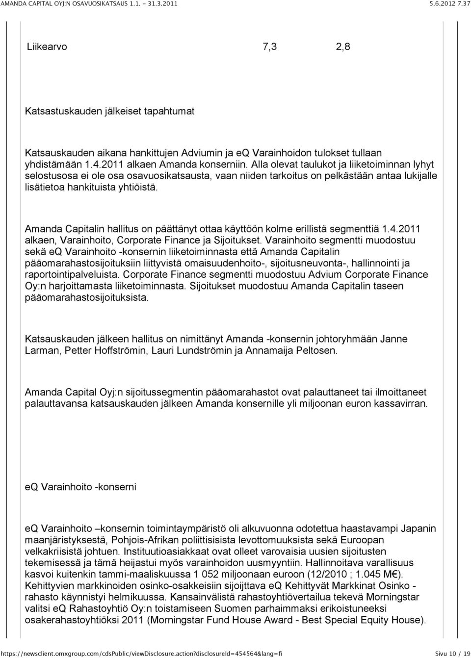 Amanda Capitalin hallitus on päättänyt ottaa käyttöön kolme erillistä segmenttiä 1.4.2011 alkaen, Varainhoito, Corporate Finance ja Sijoitukset.