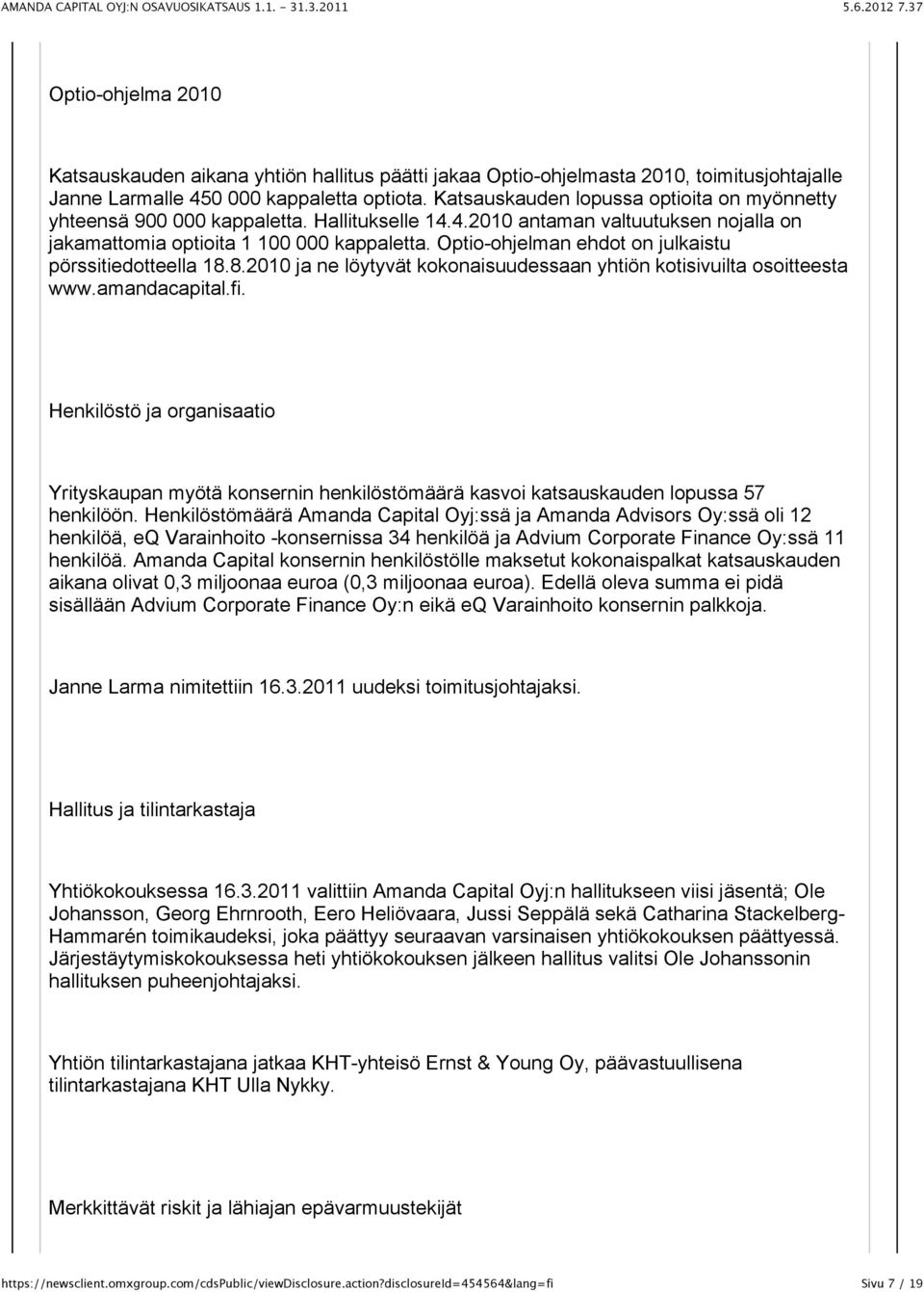 Optio-ohjelman ehdot on julkaistu pörssitiedotteella 18.8.2010 ja ne löytyvät kokonaisuudessaan yhtiön kotisivuilta osoitteesta www.amandacapital.fi.