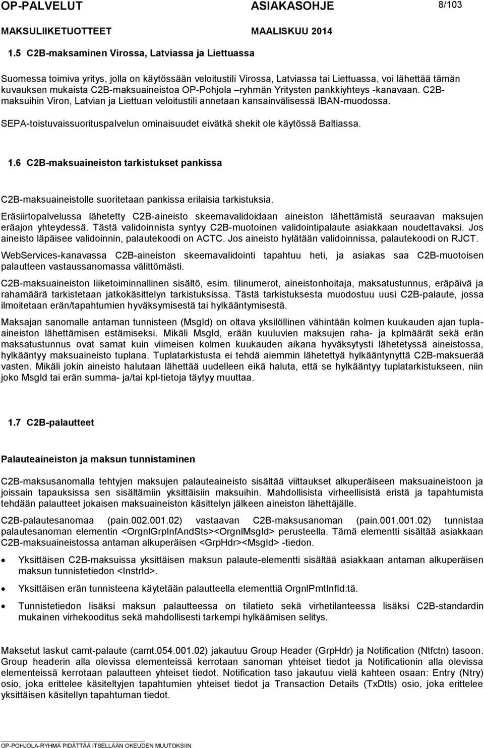 OP-Pohjola ryhmän Yritysten pankkiyhteys -kanavaan. C2Bmaksuihin Viron, Latvian ja Liettuan veloitustili annetaan kansainvälisessä IBAN-muodossa.