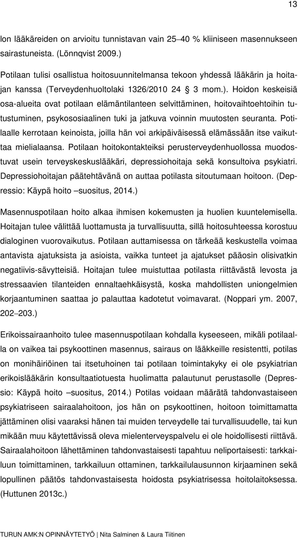 Potilaalle kerrotaan keinoista, joilla hän voi arkipäiväisessä elämässään itse vaikuttaa mielialaansa.