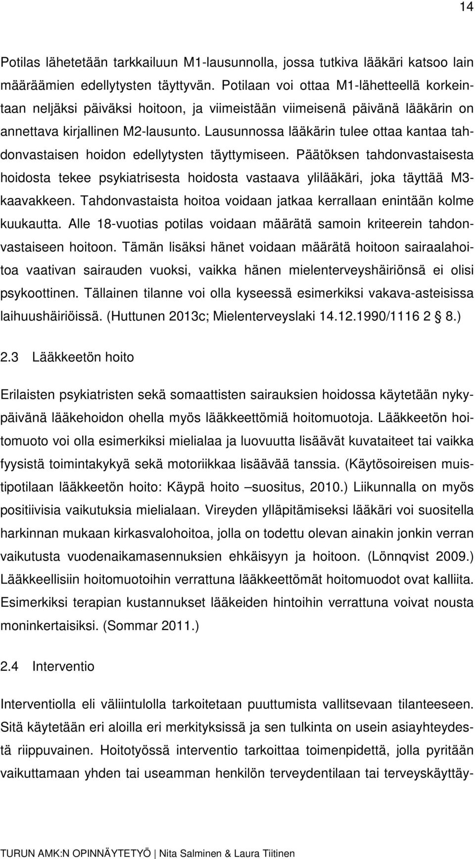 Lausunnossa lääkärin tulee ottaa kantaa tahdonvastaisen hoidon edellytysten täyttymiseen.