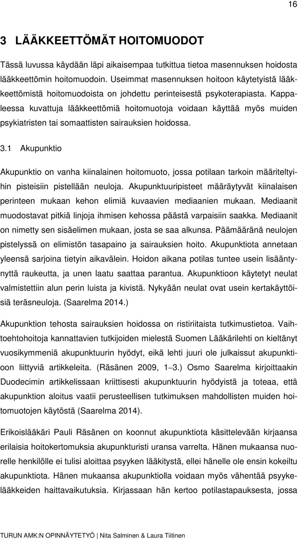 Kappaleessa kuvattuja lääkkeettömiä hoitomuotoja voidaan käyttää myös muiden psykiatristen tai somaattisten sairauksien hoidossa. 3.