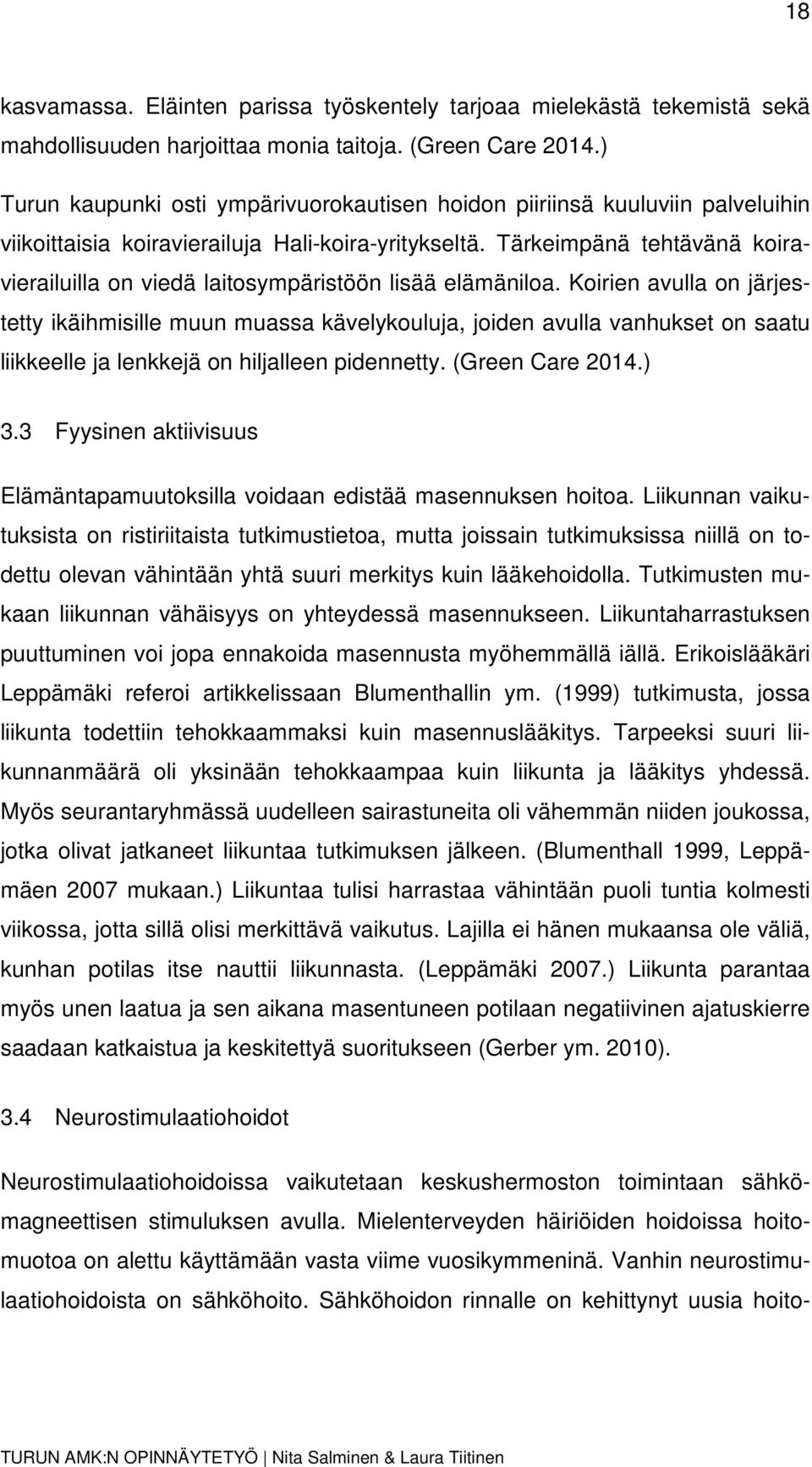 Tärkeimpänä tehtävänä koiravierailuilla on viedä laitosympäristöön lisää elämäniloa.