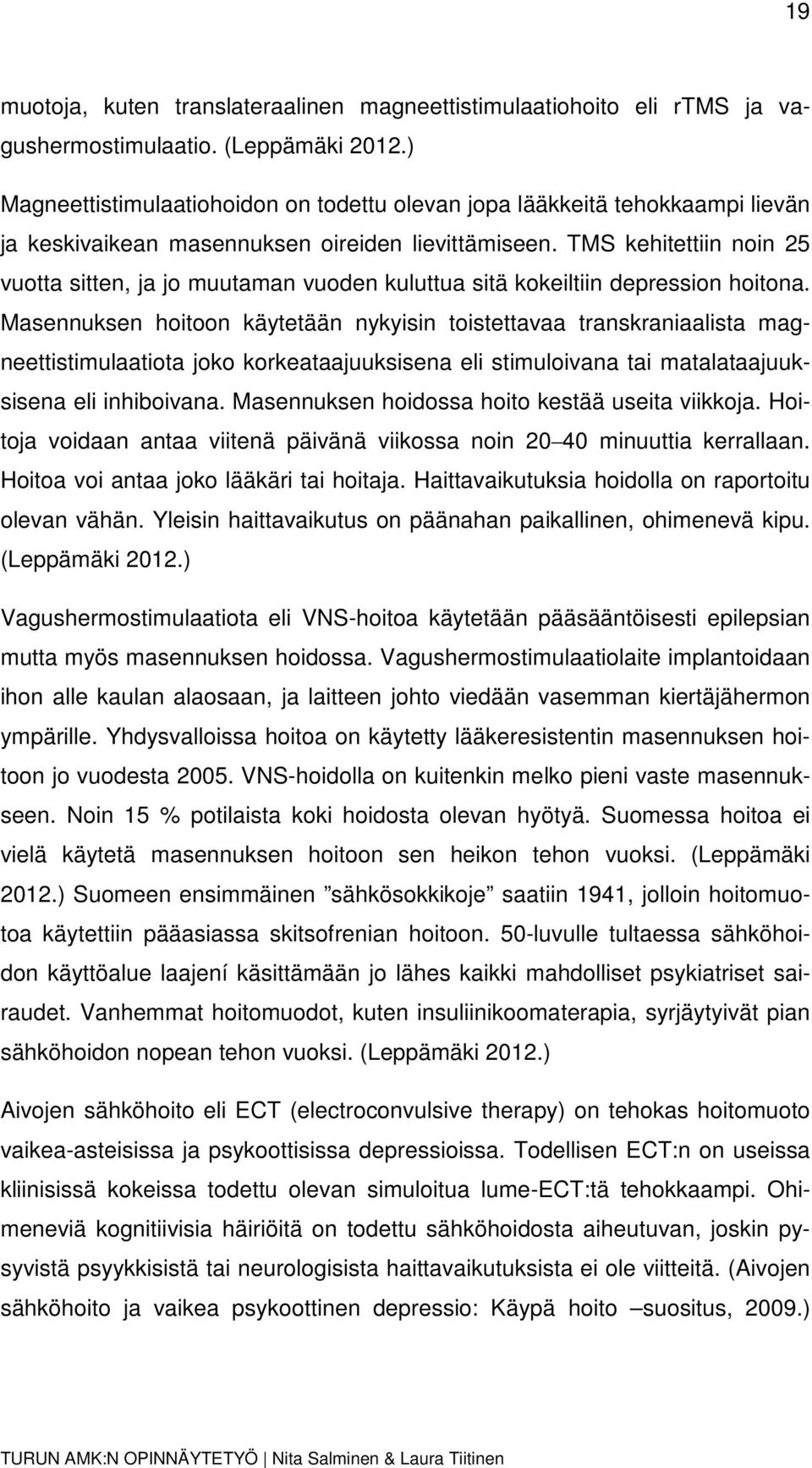 TMS kehitettiin noin 25 vuotta sitten, ja jo muutaman vuoden kuluttua sitä kokeiltiin depression hoitona.