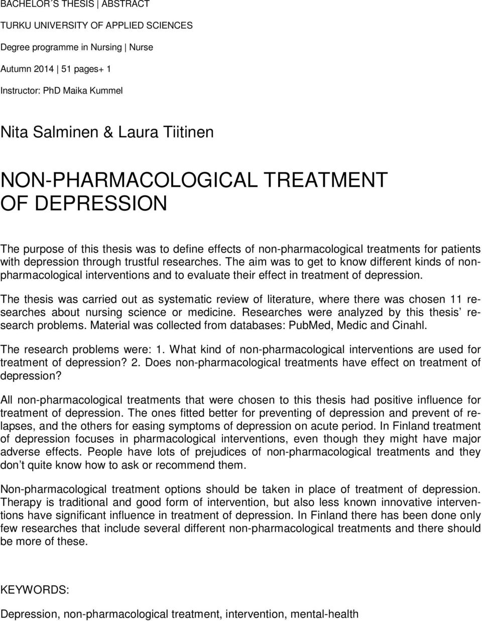 The aim was to get to know different kinds of nonpharmacological interventions and to evaluate their effect in treatment of depression.