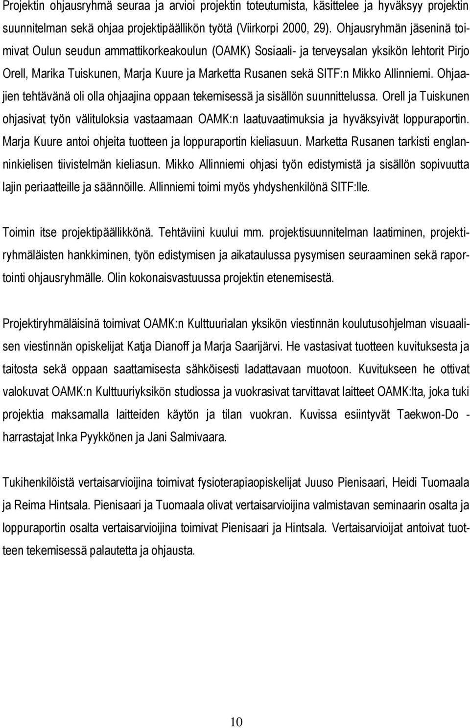 Allinniemi. Ohjaajien tehtävänä oli olla ohjaajina oppaan tekemisessä ja sisällön suunnittelussa.