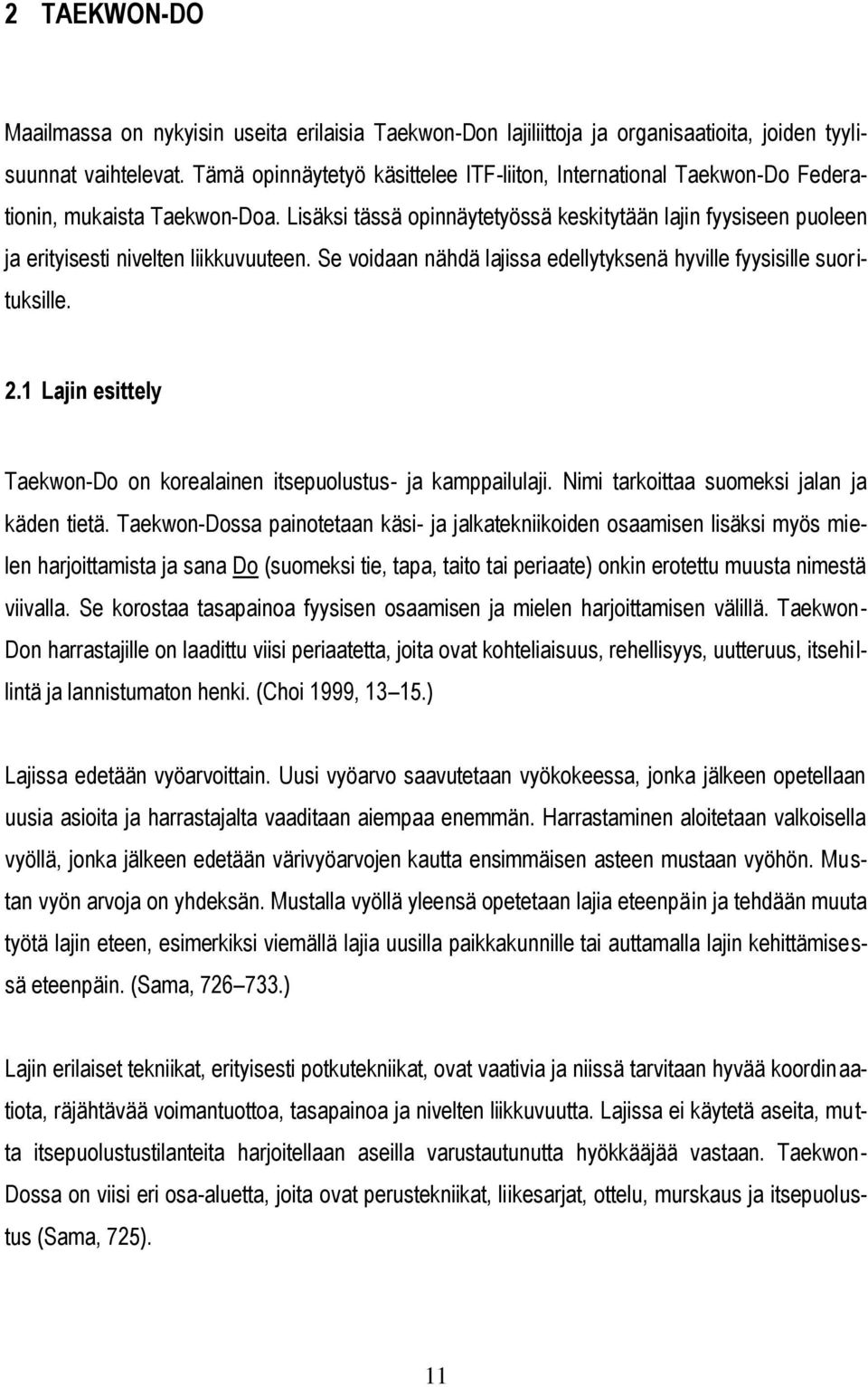 Lisäksi tässä opinnäytetyössä keskitytään lajin fyysiseen puoleen ja erityisesti nivelten liikkuvuuteen. Se voidaan nähdä lajissa edellytyksenä hyville fyysisille suorituksille. 2.