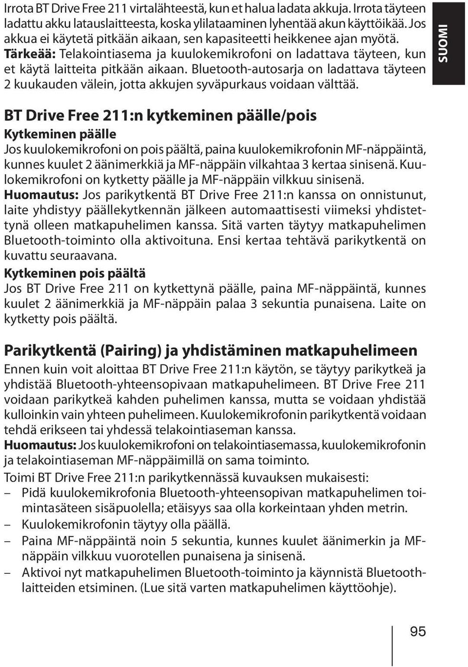 Bluetooth-autosarja on ladattava täyteen 2 kuukauden välein, jotta akkujen syväpurkaus voidaan välttää.