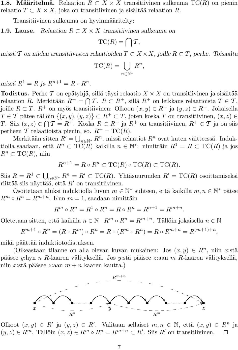 Perhe T on epätyhjä, sillä täysi relaatio X X on transitiivinen ja sisältää relaation R. Merkitään R + = T. R R +, sillä R + on leikkaus relaatioista T T, joille R T.