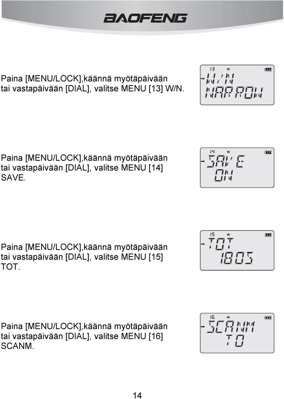 Paina [MENU/LOCK],käännä myötäpäivään tai vastapäivään [DIAL], valitse MENU [15] TOT.