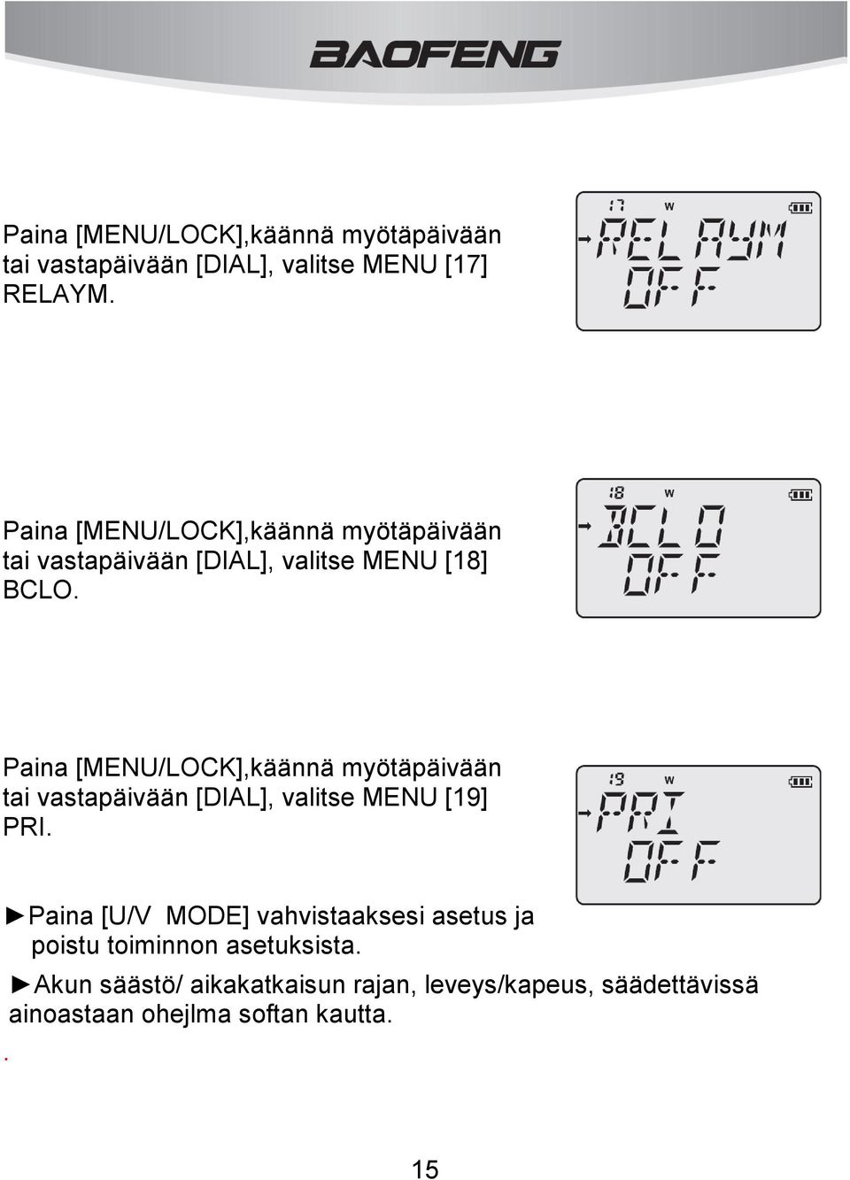 Paina [MENU/LOCK],käännä myötäpäivään tai vastapäivään [DIAL], valitse MENU [19] PRI.